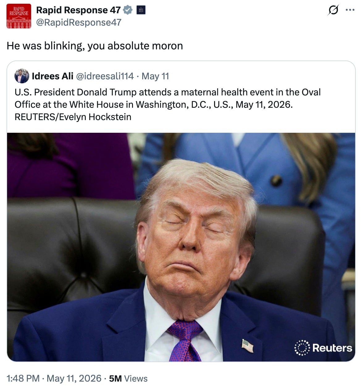 A screenshot of a May 11 social media post from the Rapid Response 47 account that says 'He was blinking, you absolute moron,' above another social media post of a Reuters photo showing Trump with his head tilted back and his eyes closed.